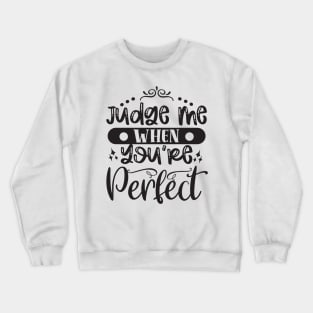 Judge Me When You Are Perfect Crewneck Sweatshirt